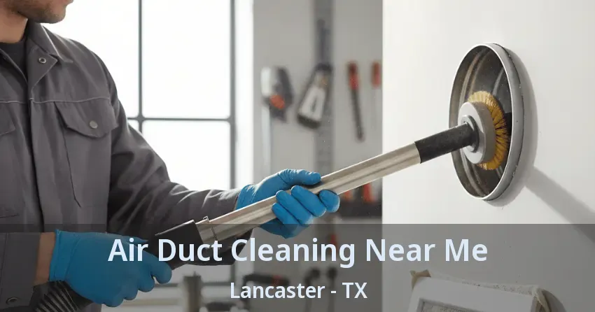 Air Duct Cleaning Near Me Lancaster - TX