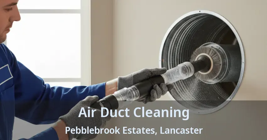 Air Duct Cleaning Pebblebrook Estates, Lancaster - TX