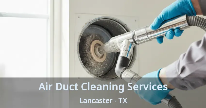 Air Duct Cleaning Services Lancaster - TX