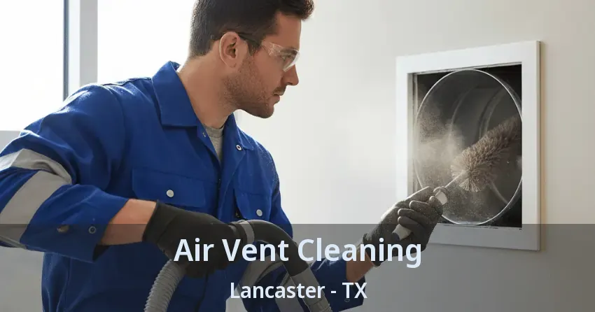 Air Vent Cleaning Lancaster - TX