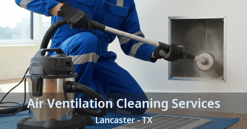 Air Ventilation Cleaning Services Lancaster - TX