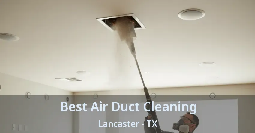 Best Air Duct Cleaning Lancaster - TX