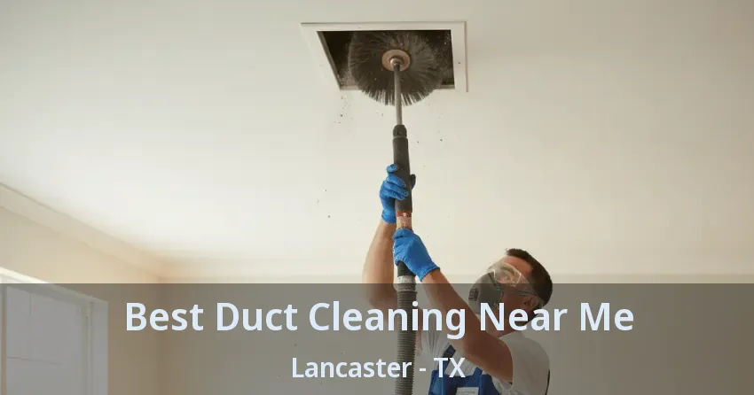 Best Duct Cleaning Near Me Lancaster - TX