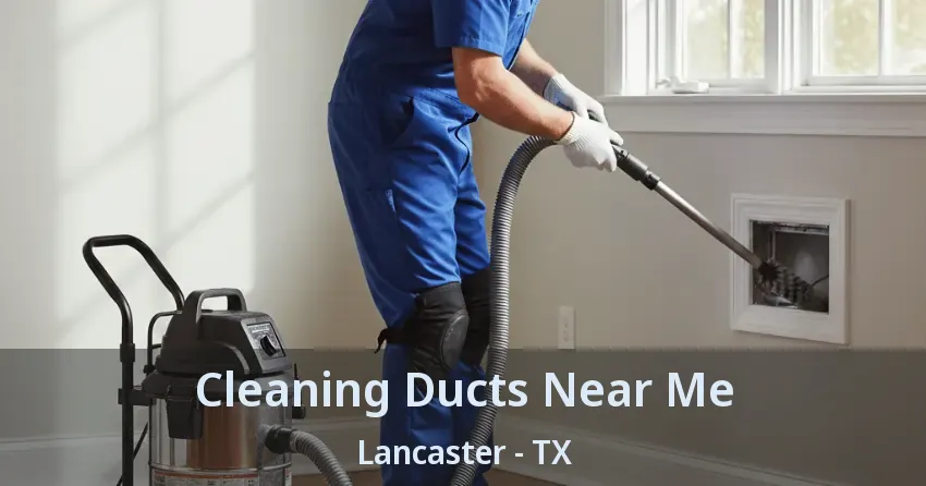 Cleaning Ducts Near Me Lancaster - TX