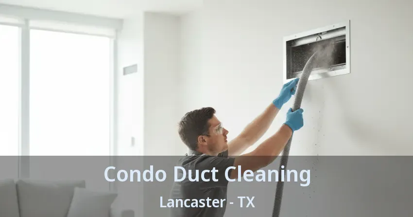 Condo Duct Cleaning Lancaster - TX