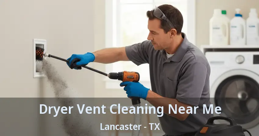 Dryer Vent Cleaning Near Me Lancaster - TX