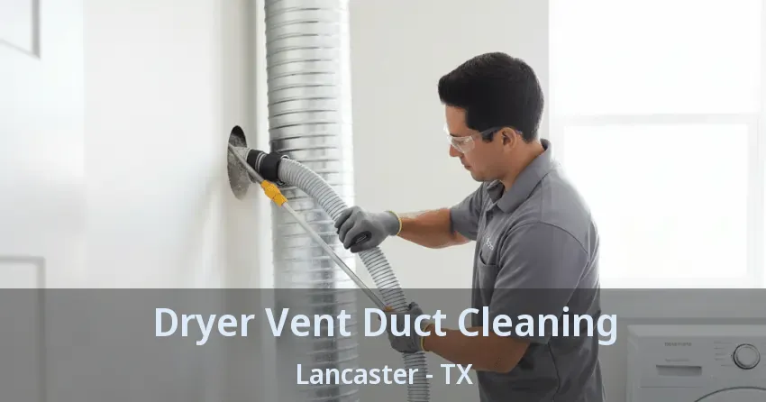 Dryer Vent Duct Cleaning Lancaster - TX
