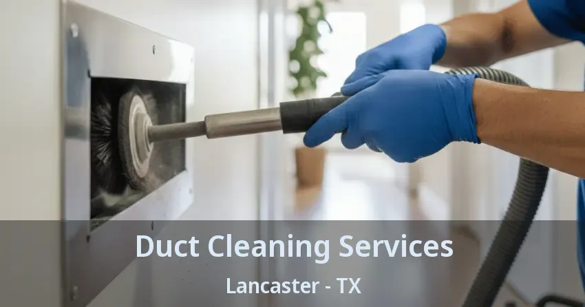 Duct Cleaning Services Lancaster - TX