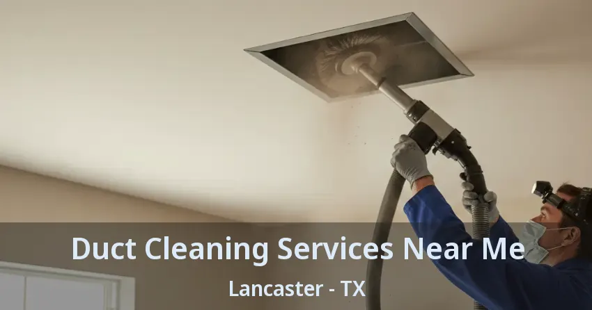 Duct Cleaning Services Near Me Lancaster - TX