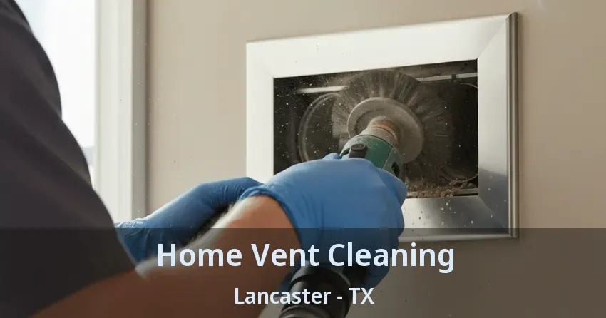 Home Vent Cleaning Lancaster - TX