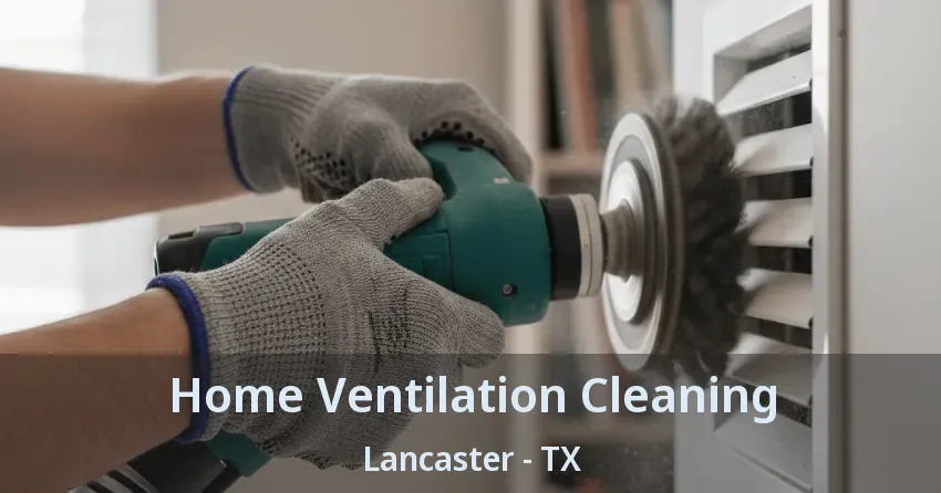 Home Ventilation Cleaning Lancaster - TX