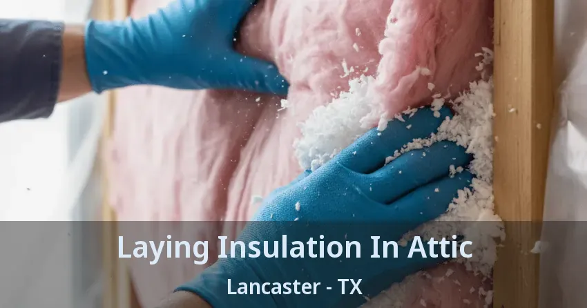 Laying Insulation In Attic Lancaster - TX