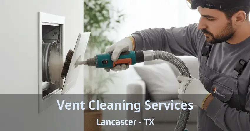 Vent Cleaning Services Lancaster - TX