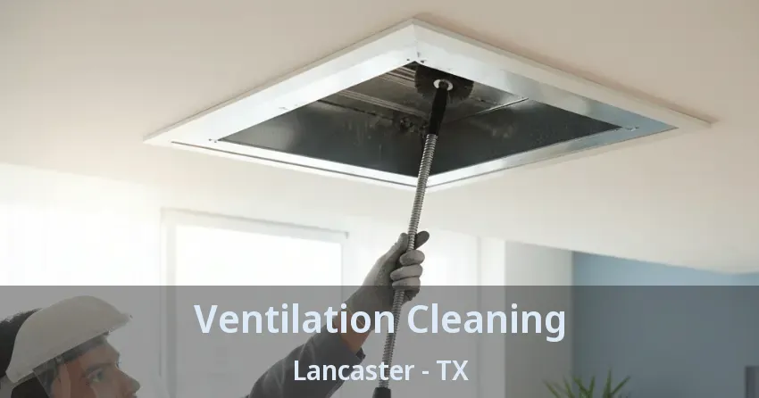 Ventilation Cleaning Lancaster - TX Ventilation Cleaning Lancaster - TX